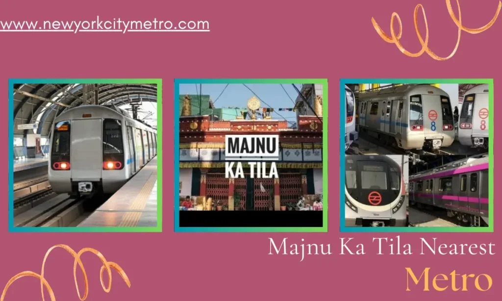 Majnu Ka Tila Nearest Metro