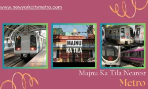 Majnu Ka Tila Nearest Metro
