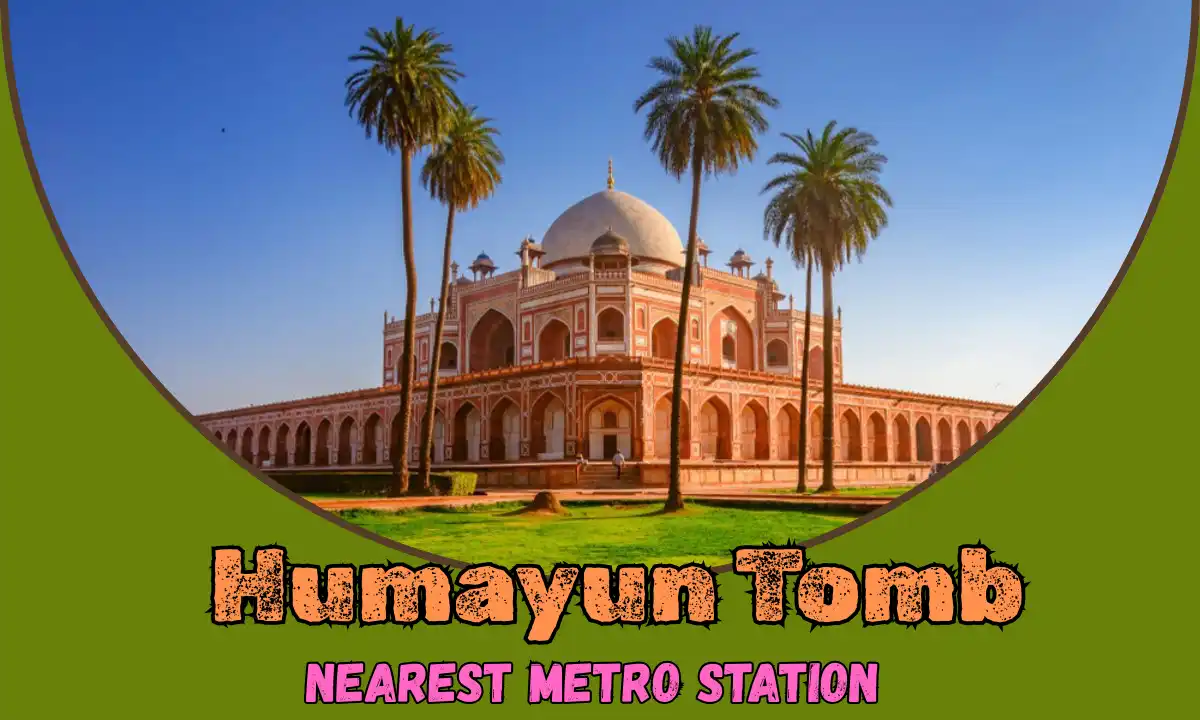 Humayun Tomb Nearest Metro Station
