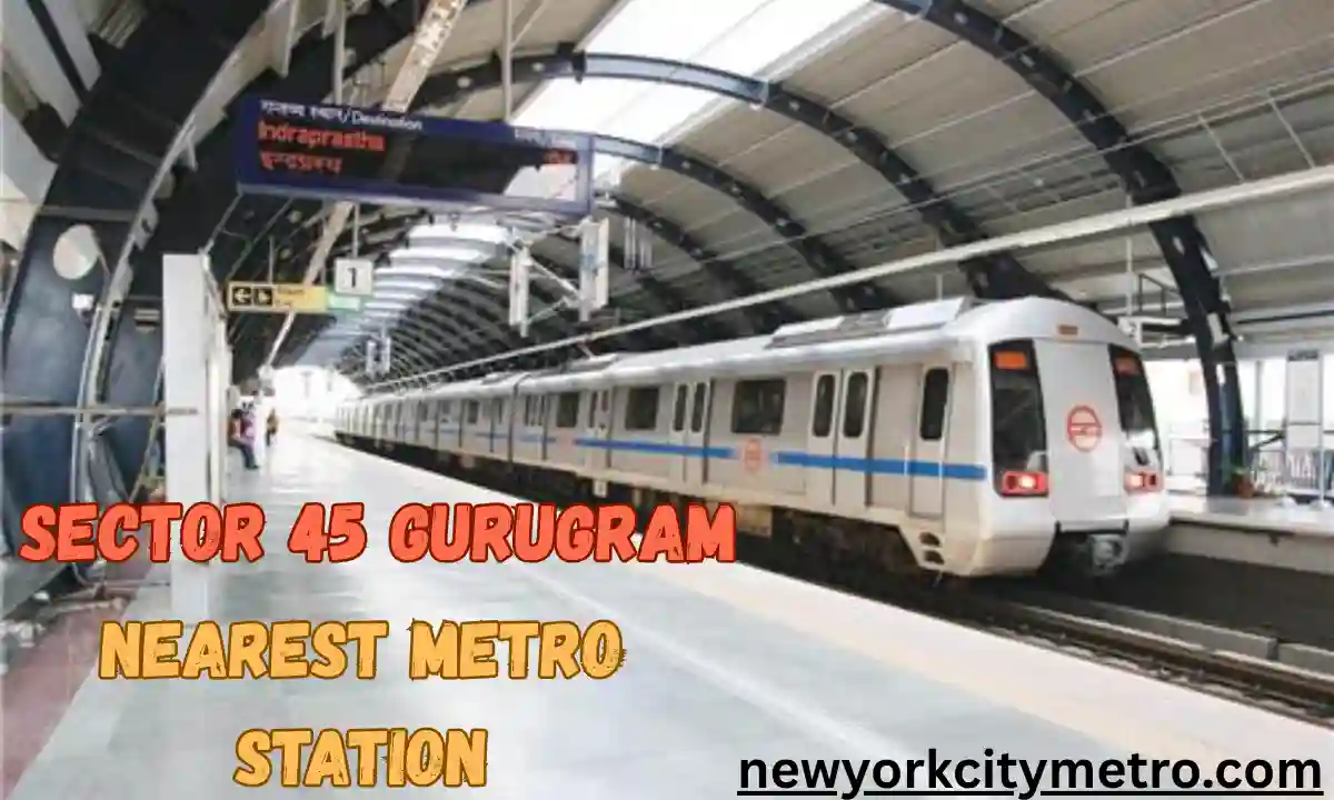 Sector 45 Gurugram Nearest Metro Station
