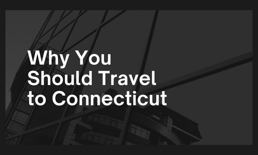 Why You Should Travel to Connecticut